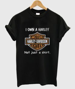 I Own a Harley Moto Harley Davidson Cycles Not Just a Shirt T Shirt