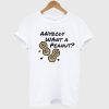 anybody want a peanut t shirt